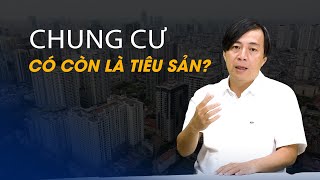 Vấn đề và Giải pháp: Chung cư có còn là tiêu sản?