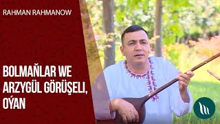 Rahman Rahmanow - Bolmanlar, Arzygul gorusheli, Oyan | 2020