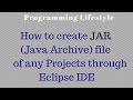 How to create JAR (Java Archive) file of any Project through Eclipse IDE