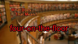 What does four-on-the-floor mean?