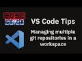 VS Code tips — Managing multiple git repositories in a workspace