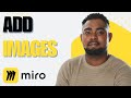 How to Add Images to Your Miro Board | Simple Drag & Upload Tutorial