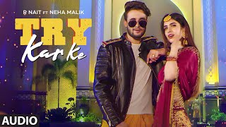 Try Kar Ke (Full Audio Song) R Nait Ft. Neha Malik | Music Empire | New Punjabi Song 2021