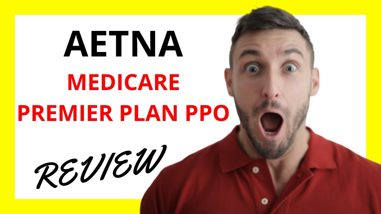 🔥 Aetna Medicare Premier Plan PPO Review: Pros And Cons - YouTube