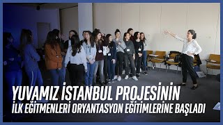 Yuvamız İstanbul Projesinin İlk Eğitmenleri Oryantasyon Eğitimlerine Başladı