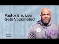 Pastor Eric Lee Gets Vaccinated