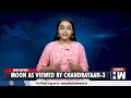 chandrayaan 3 spacecraft sends moon footage isro mission pslv indian space research organisation