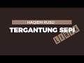 Haqiem Rusli - Tergantung Sepi (Lirik)