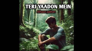 TERI YAADON MEIN|ARHAAN PATHAN|Letest new song @Arhaanmusic @tseries