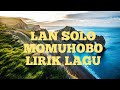 LAN SOLO - MOMUHOBO (LIRIK LAGU)