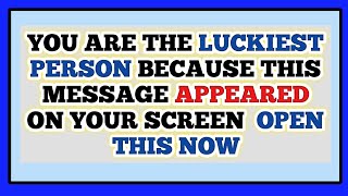 YOU ARE THE LUCKIEST PERSON BECAUSE THIS MESSAGE APPEARED ON YOUR SCREEN 32:56 OPEN THIS NOW