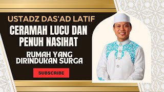 CERAMAH LUCU DAN PENUH NASIHAT TENTANG RUMAH YANG DIRINDUKAN SURGA OLEH USTADZ DAS'AD LATIF #islam