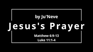 Jesus's prayer - by Ju'Neve - Christian worship music with lyrics