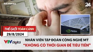 Thế giới toàn cảnh 29/8: : Nhân viên tập đoàn công nghệ Mỹ “không có thời gian để tiêu tiền” | VTV24