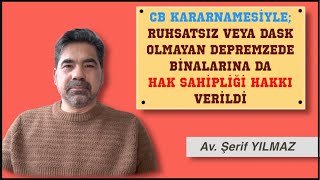 Kararnameyle; RUHSATSIZ VEYA DASK OLMAYAN DEPREMZEDE BİNALARINA DA HAK SAHİPLİĞİ HAKKI VERİLDİ