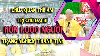 CHÙA QUAN THẾ ÂM TỔ CHỨC TRÌ THẦN CHÚ ĐẠI BI ( Ngày 21/07/2023 )