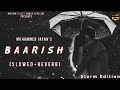 Baarish (Slowed+Reverb) Storm Edition | Yaarian | Mohammed Irfan, Mithoon | Lofi Songs