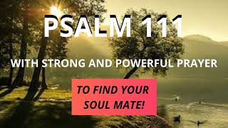 PSALM 111 - TO FIND YOUR SOUL MATE -  WITH STRONG AND POWERFUL PRAYER.