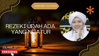 rezeki udah ada yang ngatur - ceramah singkat||HABIB RISKY ALAYDRUS||