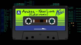 Arches - New Love (Kokiri remix)