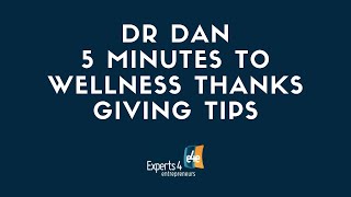 Dr  Dan   5 Minutes to Wellness   Thanks Giving Tips