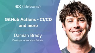 GitHub Actions - CI:CD and more - Damian Brady - NDC Melbourne 2022
