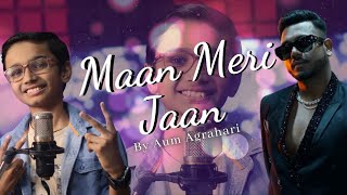 Maan Meri Jaan || King || Aum Agrahari || New Hindi Songs || Champagne Talk