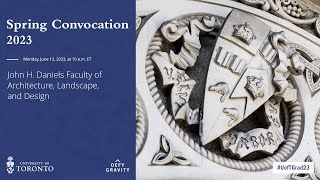 John H. Daniels Faculty of Architecture, Landscape, and Design Spring 2023 Convocation