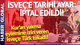 SON DAKİKA! Kur'an Yakan İsveç'e Türkiye'den Tarihi Ayar! Artık Geri Dönüşü Yok: İptal Edildi