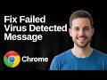 How To Fix Failed Virus Detected Message When Downloading Files In Google Chrome (Safe Fix Guide)