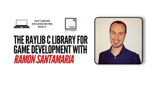 The Raylib C Library for Game Development with Ramon Santamaria