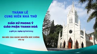 Trực Tuyến Thánh Lễ Cung Hiến Nhà Thờ Giáo Xứ Phong Ý, Giáo Phận Thanh Hóa 9h30,  Ngày 03/01/2025