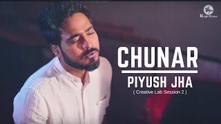 Chunar | Piyush Jha | Creative Lab Session 2  | Latest Cover Song | Knight Pictures | ABCD 2