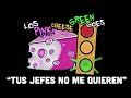 los pink cheese green goes “tus jefes no me quieren”