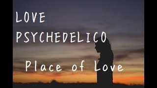 Place of Love/LOVE PSYCHEDELICO  cover.