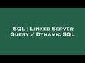 SQL : Linked Server Query / Dynamic SQL