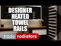 Designer Heated Towel Rails | Trade Radiators