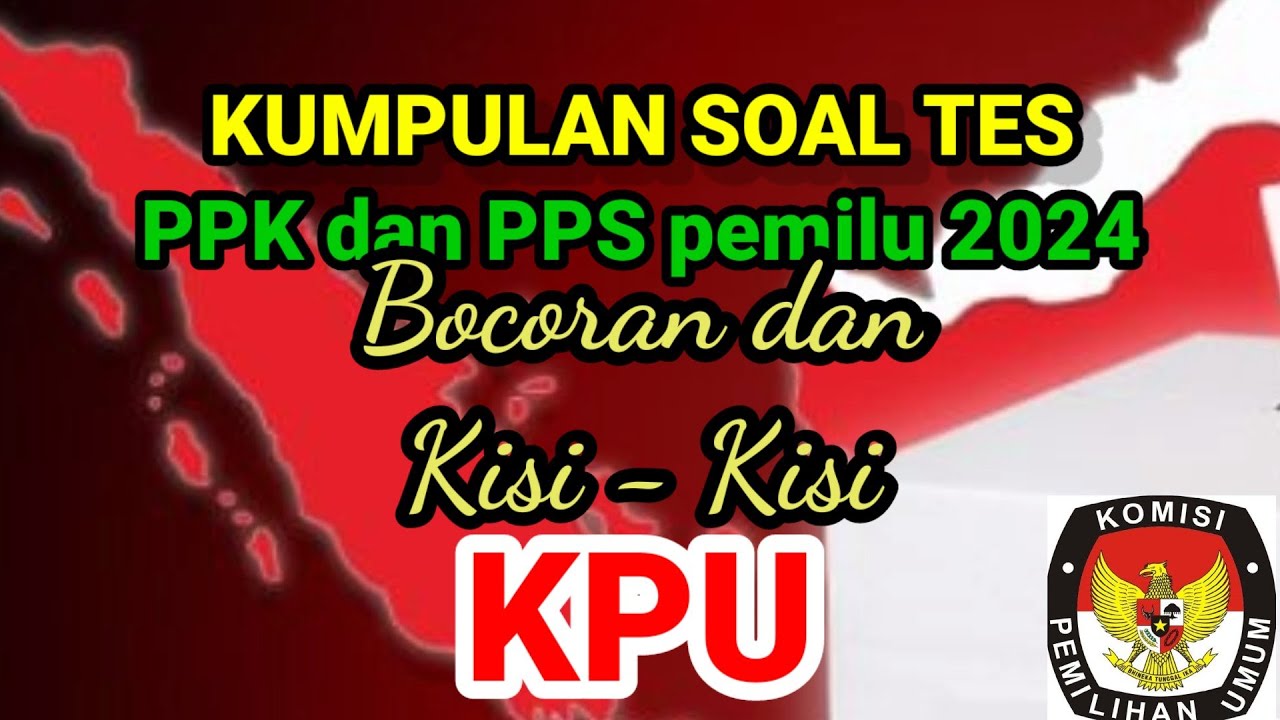 Soal Tes Pps Dan Ppk Pemilu 2024 | BOCORAN Soal Tes Tertulis Ppk Dan ...