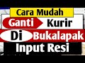 Cara Mengganti Kurir Dan Input Resi Di Bukalapak