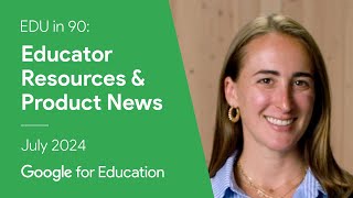 EDU in 90: Educator Resources \u0026 Product News - July 2024 Recap