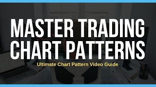 You Can Master Trading Chart Patterns - Ultimate Free Video Guide