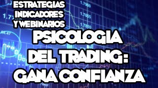 Webinarios y Estrategias de FOREX - Psicología Del Trading: Generando Confianza