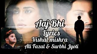 Aaj Bhi - lyrics - Vishal Mishra | Ali Fazal, Surbhi Jyoti | VYRL| GC zone lyrics