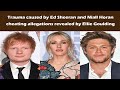 Trauma caused by Ed Sheeran and Niall Horan cheating allegations revealed by Ellie Goulding