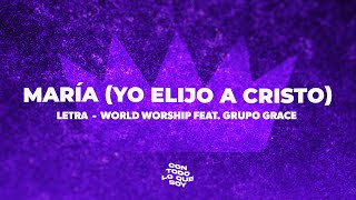 María Yo elijo a Cristo / Letra - World Worship feat. Grupo Grace