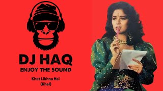 Khat Likhna Hai | Khel | DJ Haq | Madhuri Dixit | Anil Kapoor | Bollywood Remix