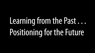 Learning from the Past...Positioning for the Future