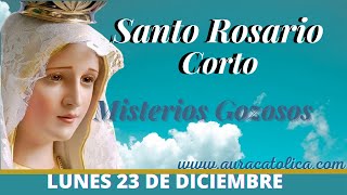 Santo Rosario Corto de hoy Lunes 23 de Diciembre Misterios Gozosos Rosario a la Virgen María