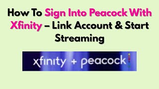 How To Sign Into Peacock With Xfinity – Link Account & Start Streaming