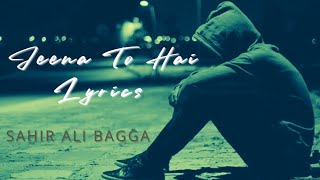 [ Sahir Ali Bagga] Jeena To Hai - Lyrical (Full Ost) |Zindagi Se Hai Gilla